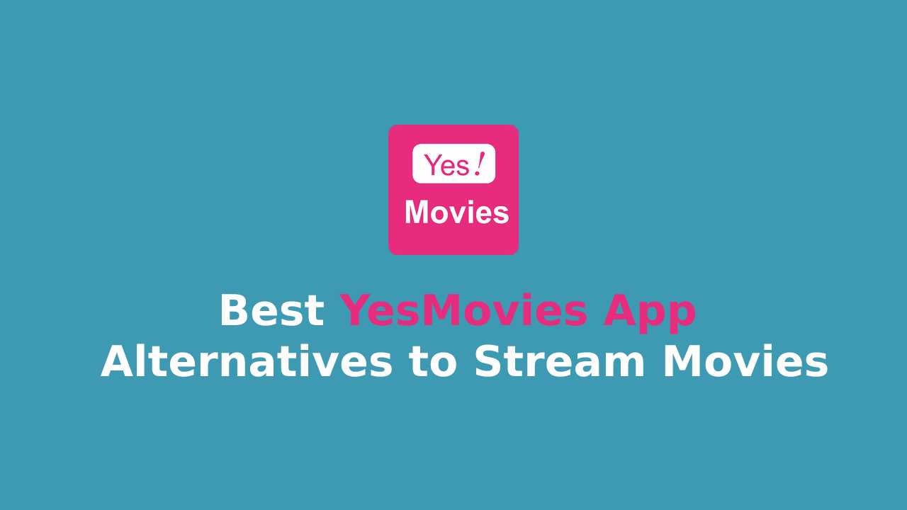 Best YesMovies App Alternatives to Stream Movies 2024