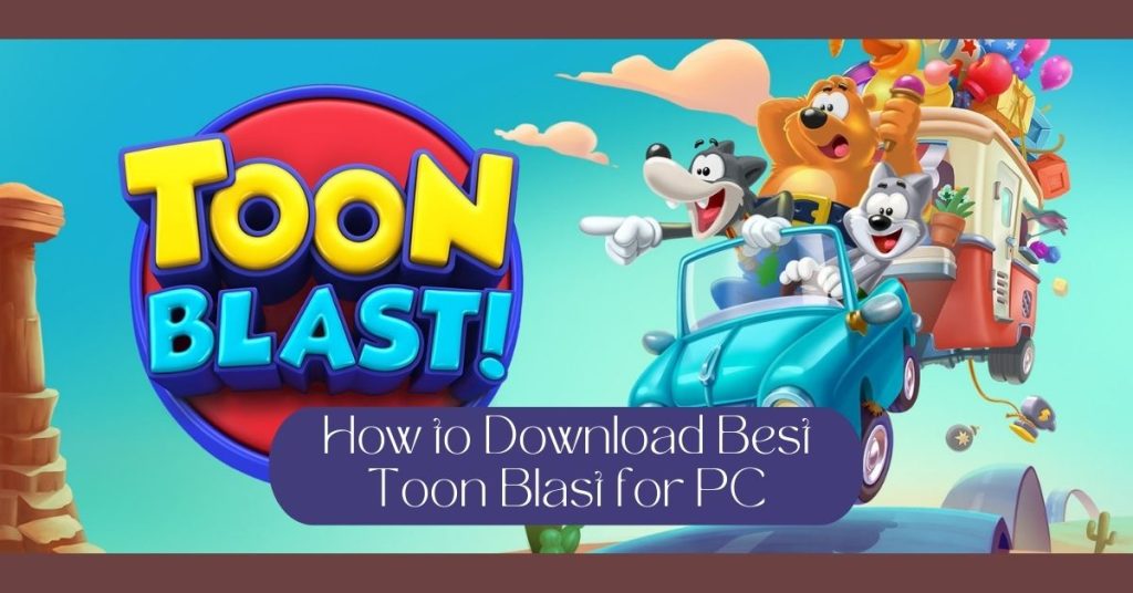 How to Download Best Toon Blast for PC