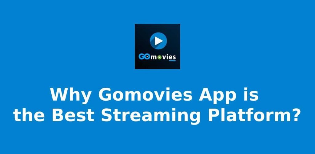 Why Gomovies App is the Best Streaming Platform? - irbluster