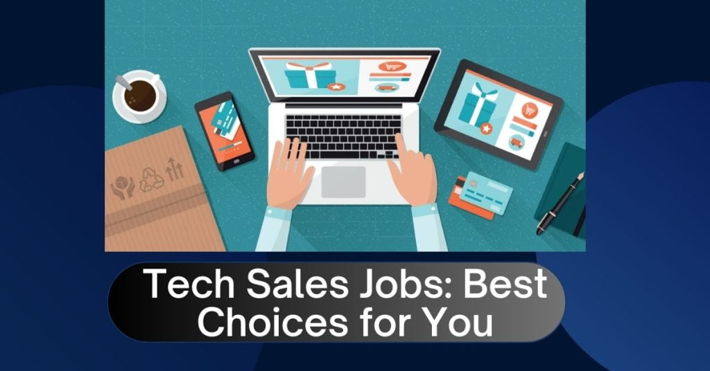Tech Sales Jobs Best Choices for You